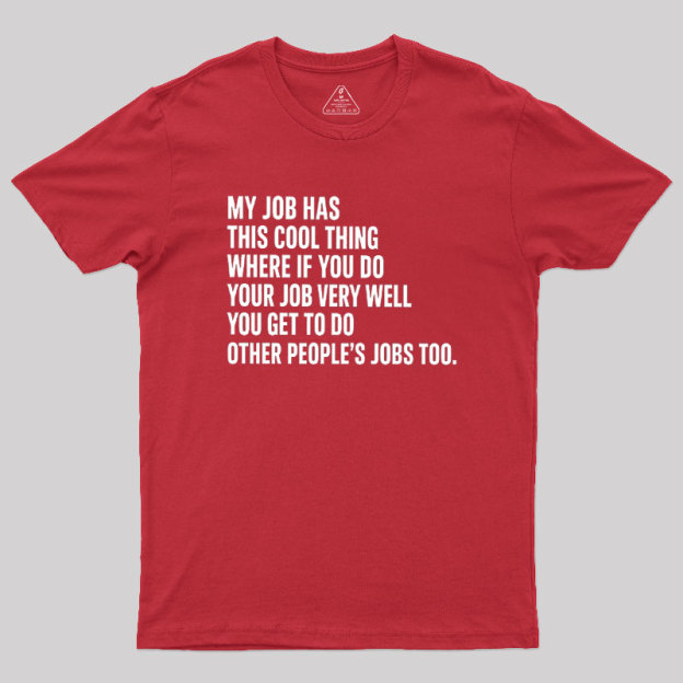 My Job Has This Cool Thing Geek T-Shirt