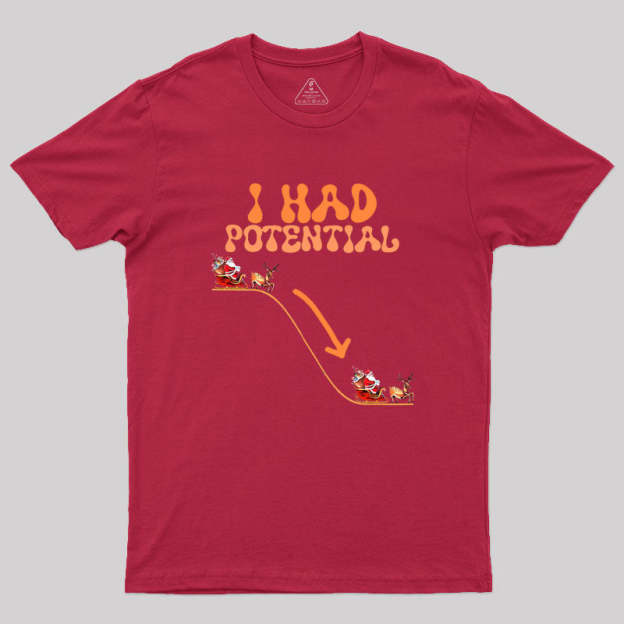 I Had Potential Geek T-Shirt