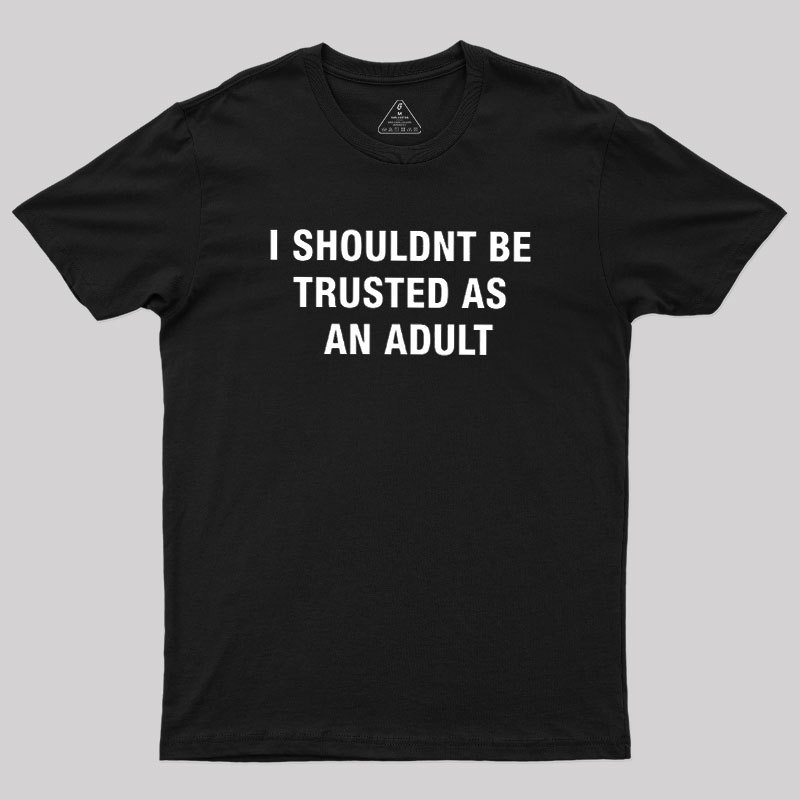 Trusted As an Adult Geek T-Shirt