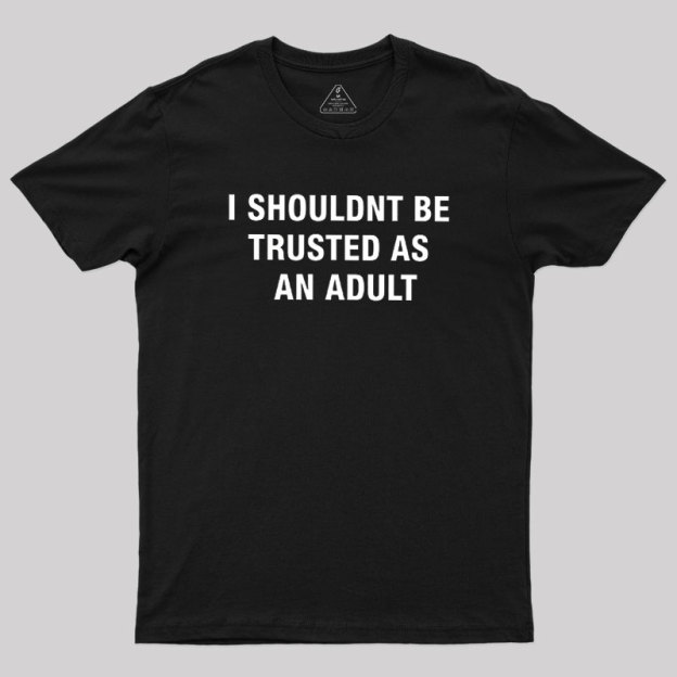 Trusted As an Adult Geek T-Shirt