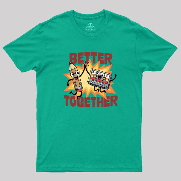 Better Together Geek T-Shirt