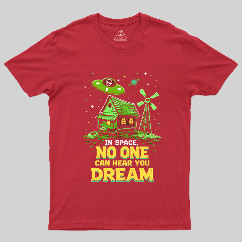 Space No One Hear You Dream Geek T-Shirt