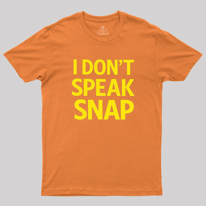 I Don't Speak Snap Geek T-Shirt