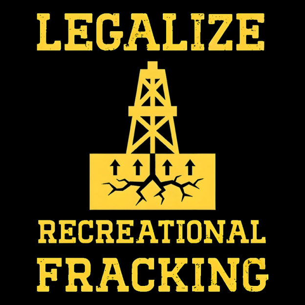 Legalize Recreational Fracking Geek T-Shirt