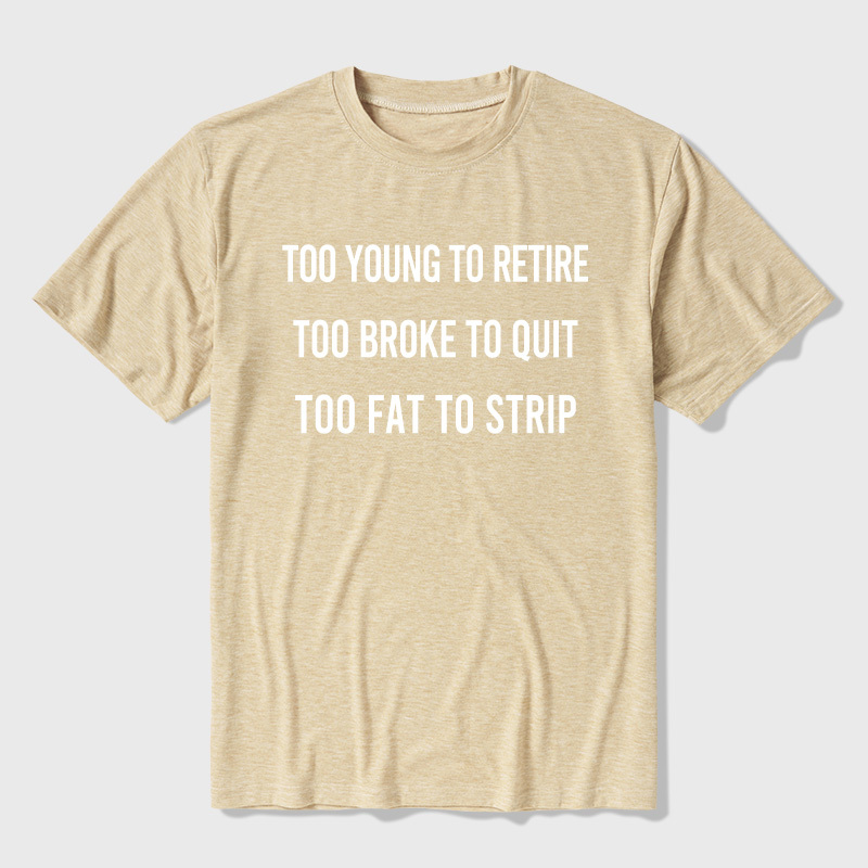 Too Young to Retire Too Fat to Strip Ultra Soft Heather Tee