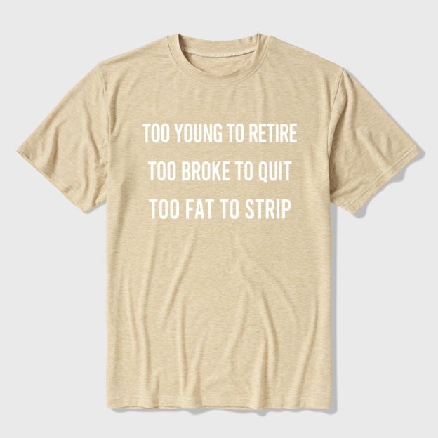 Too Young to Retire Too Fat to Strip Ultra Soft Heather Tee