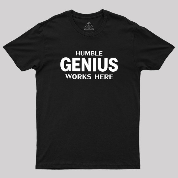 Humble Genius Works Here Geek T-Shirt