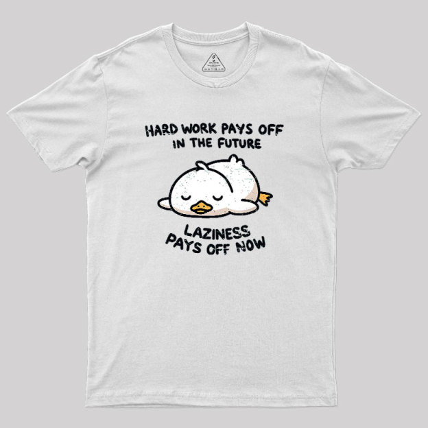 Laziness Pays Off Now Geek T-Shirt