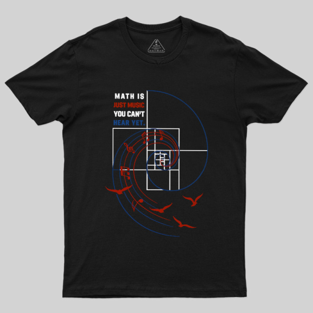 Math Is Just Music You Can'T Hear Yet Geek T-Shirt