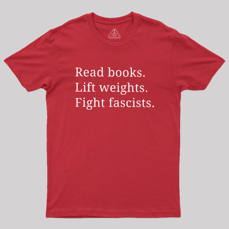 Read Books Lift Weights Fight Fascists Geek T-Shirt