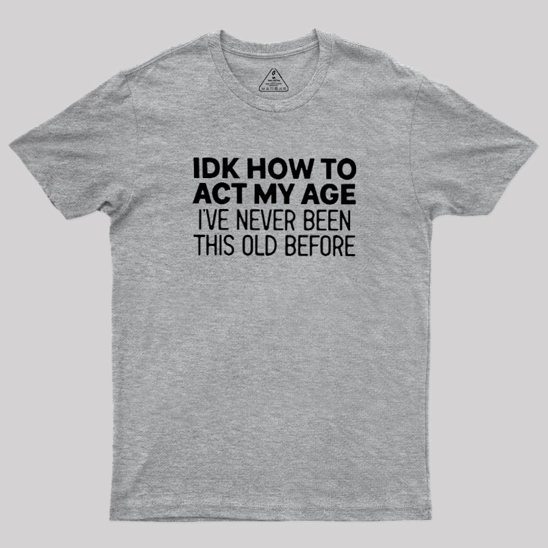 How to Act My Age Geek T-Shirt