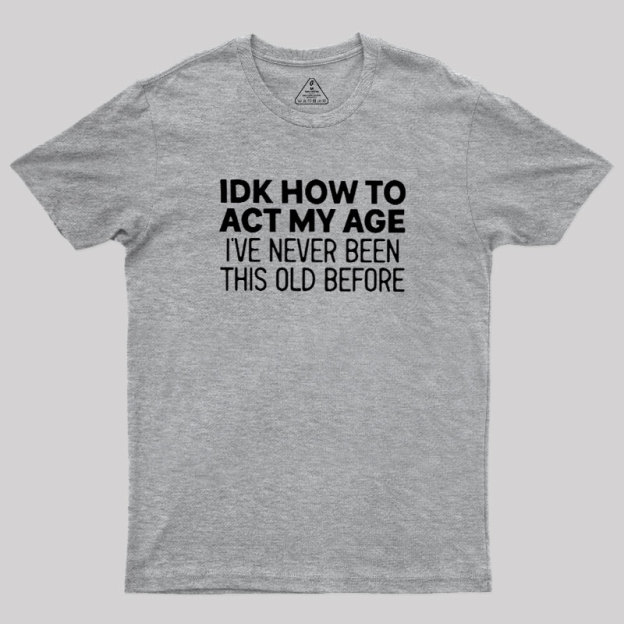How to Act My Age Geek T-Shirt