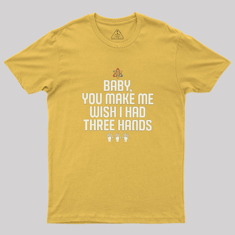 Wish I Had Three Hands Geek T-Shirt