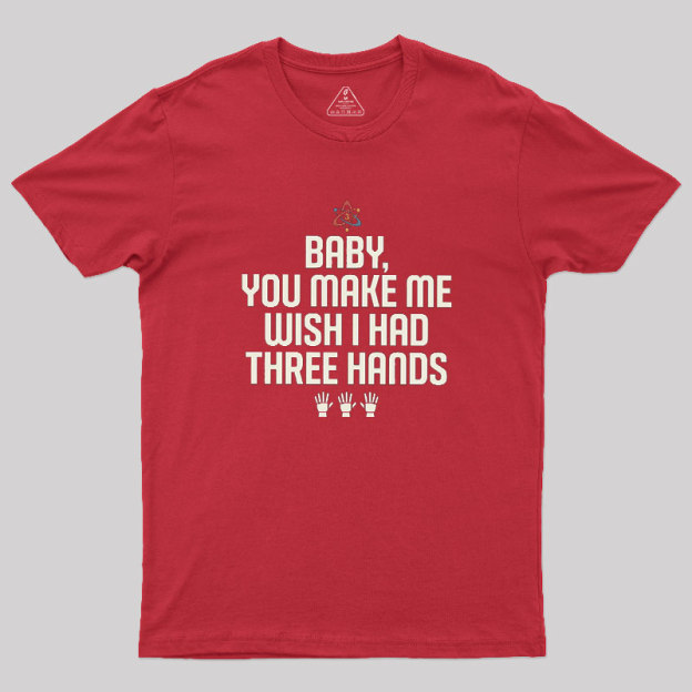 Wish I Had Three Hands Geek T-Shirt