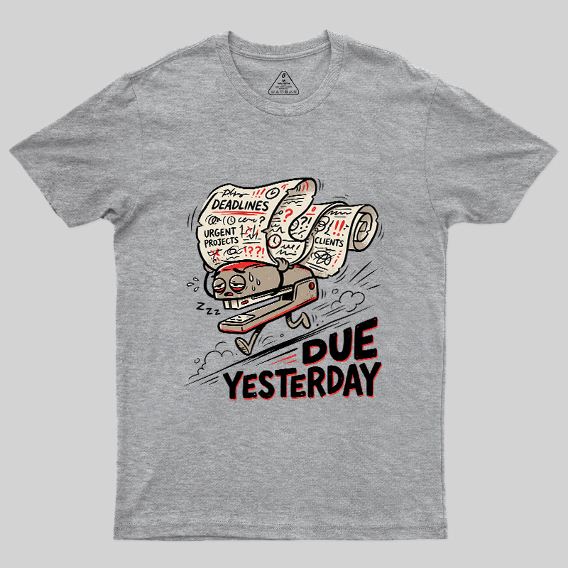 Due Yesterday Geek T-Shirt