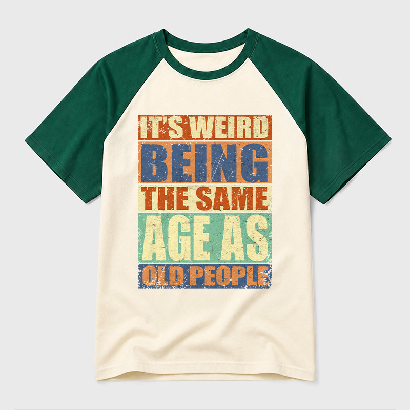 It's Weird Being The Same Age as Old People Geek Retro Raglan T-Shirt