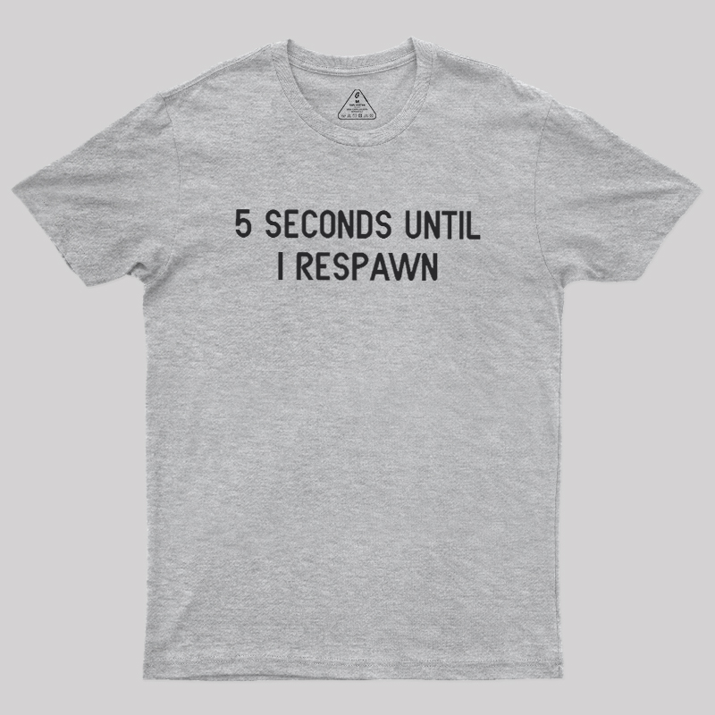 5 Seconds Until I Respawn Geek T-Shirt