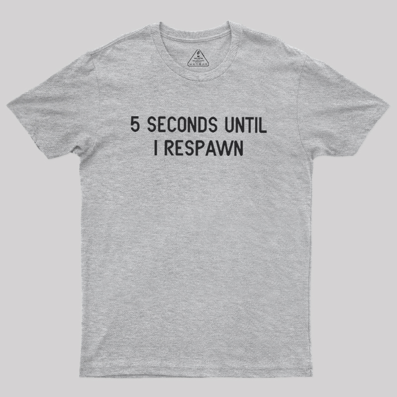5 Seconds Until I Respawn Geek T-Shirt