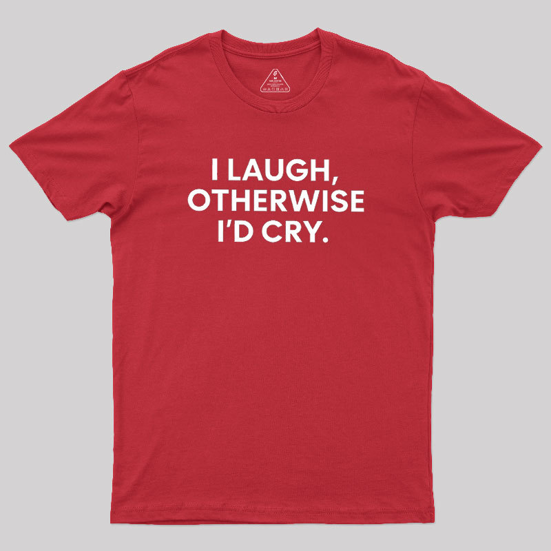 I Laugh Geek T-Shirt