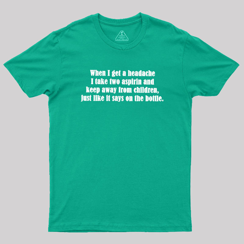 Funny Headache Quote Geek T-Shirt