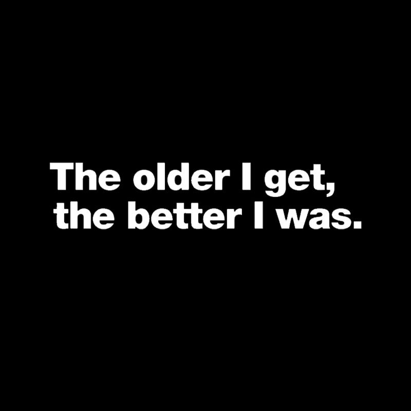The Older I Get, The Better I Was Geek T-Shirt