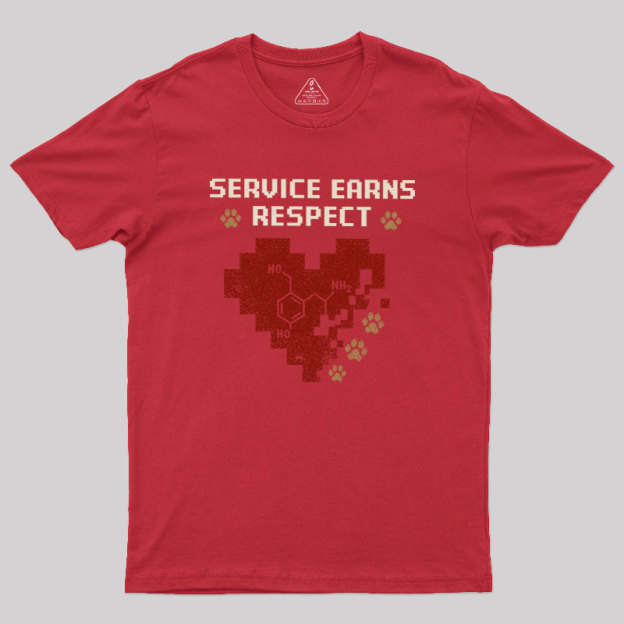 Service Earns Respect Geek T-Shirt