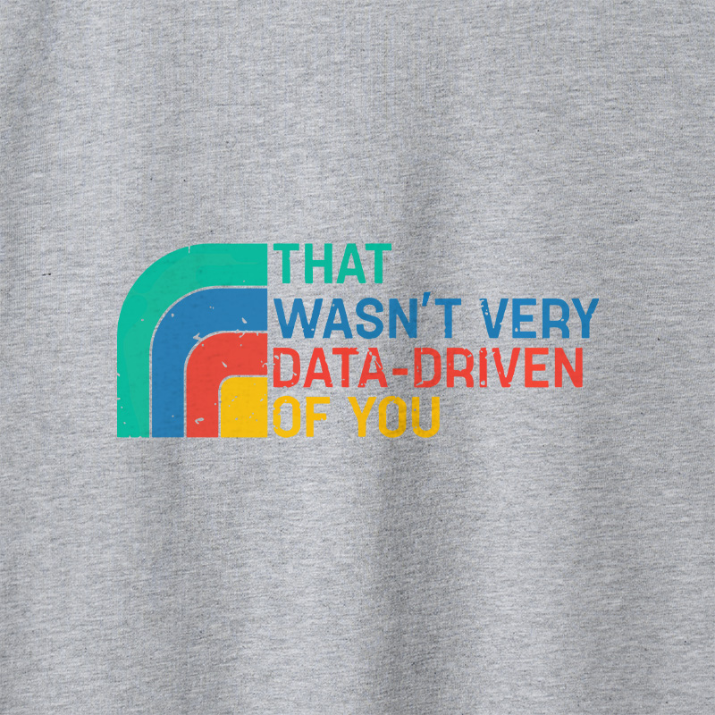 Retro That Wasn t Very Data driven Of You Geek Retro Raglan Long-Sleeve Tee
