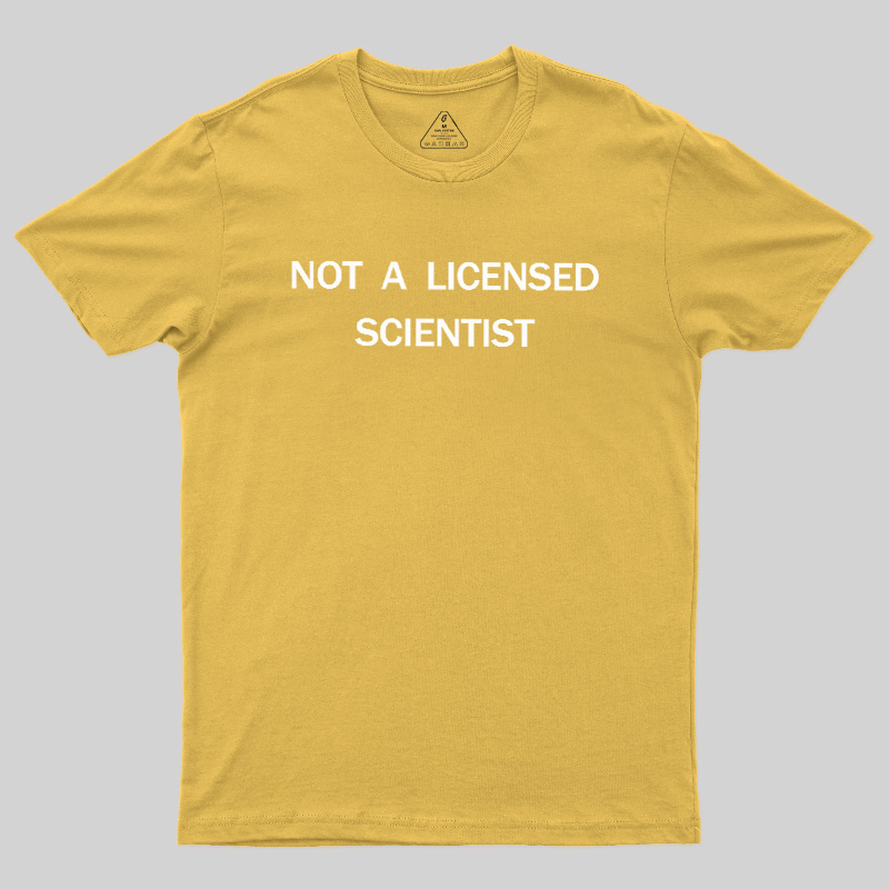 Not A Licensed Scientist Geek T-Shirt