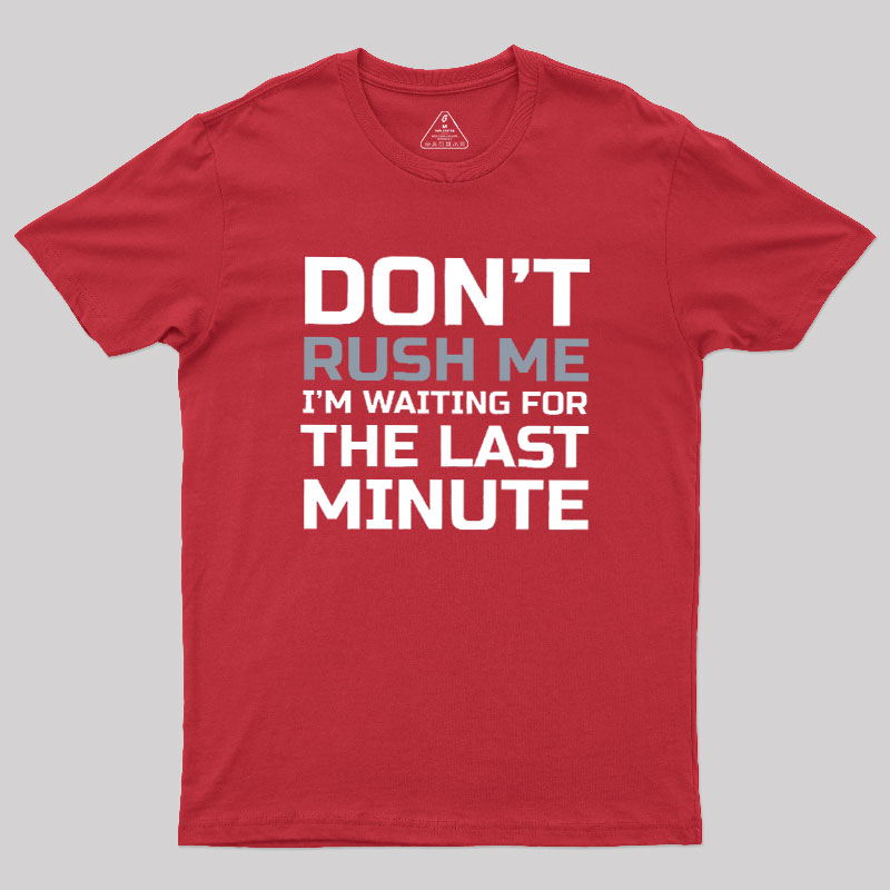 Don't Rush Me Geek T-Shirt