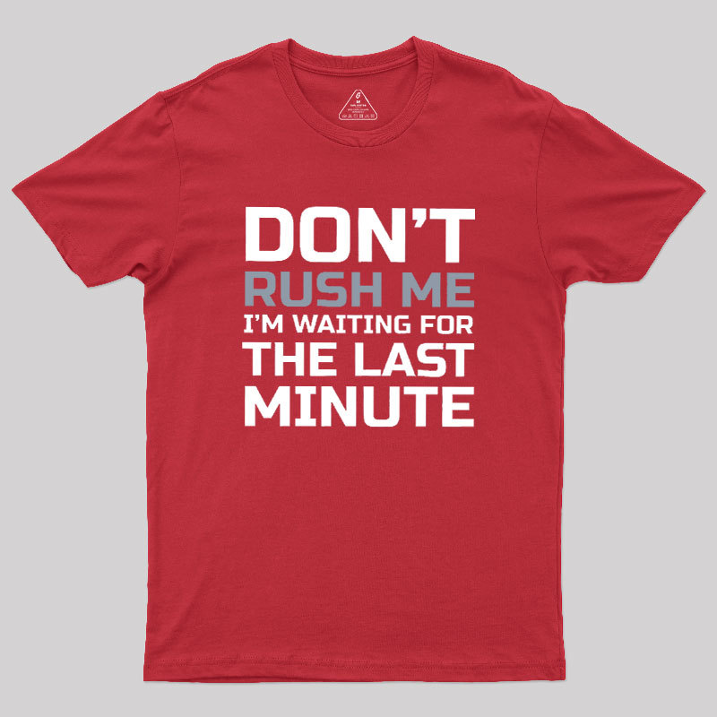 Don't Rush Me Geek T-Shirt