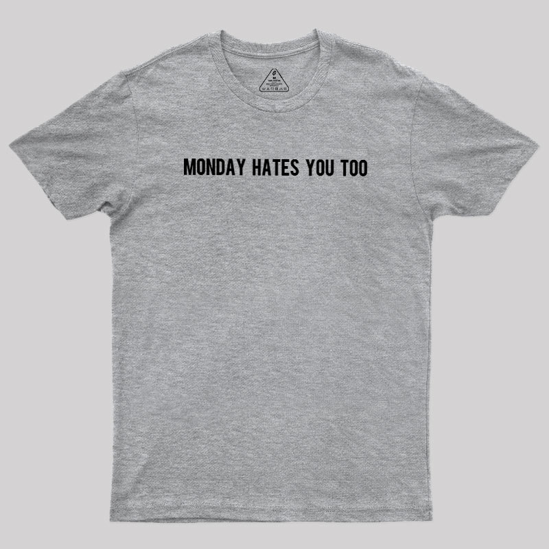 Monday Hates You Too Geek T-Shirt