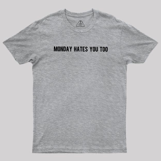 Monday Hates You Too Geek T-Shirt