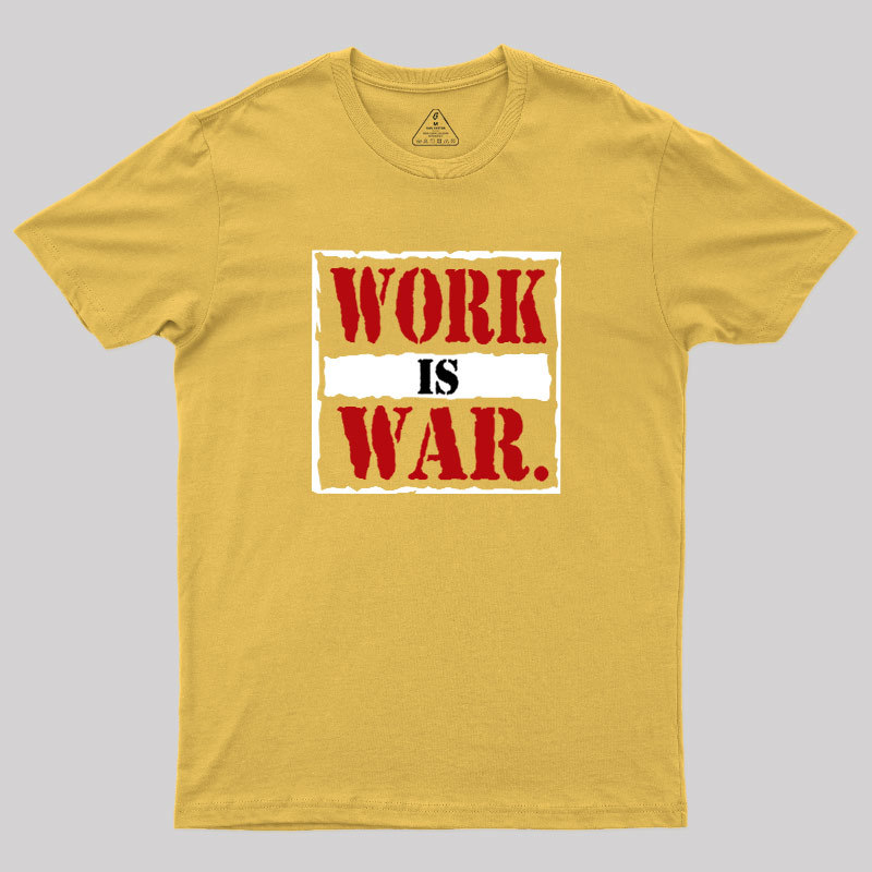 Work Is War Geek T-Shirt