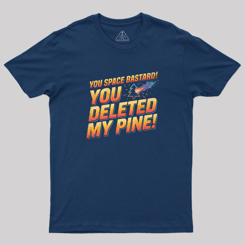 You Deleted My Pine Geek T-Shirt