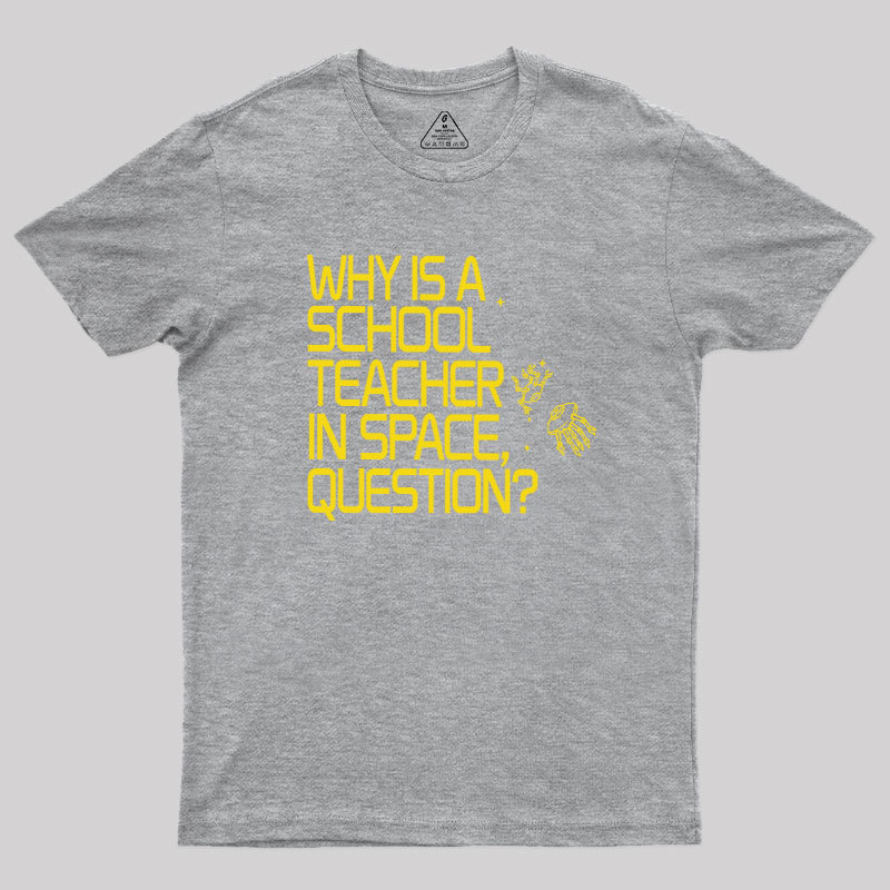 Why is a School Teacher in Space Geek T-Shirt