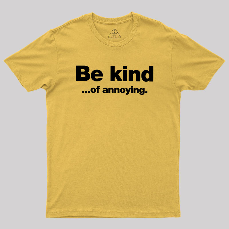 Be Kind of Annoying Geek T-Shirt