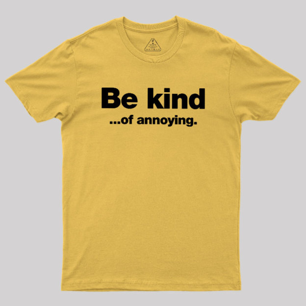 Be Kind of Annoying Geek T-Shirt