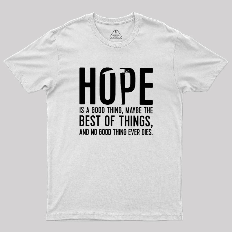 Hope Is A Good Thing Geek T-Shirt