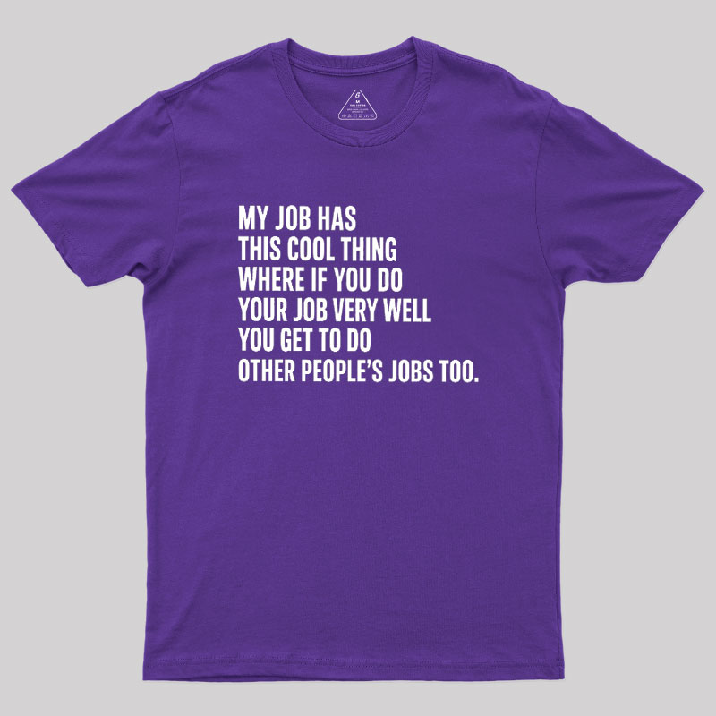 My Job Has This Cool Thing Geek T-Shirt