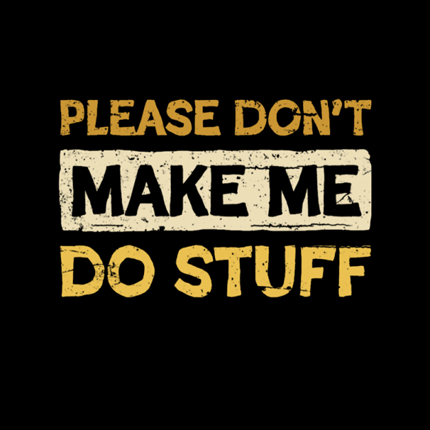 Don't Make Me Do Stuff Geek T-Shirt