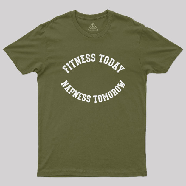 Fitness Today, Napness Tomorrow Geek T-Shirt