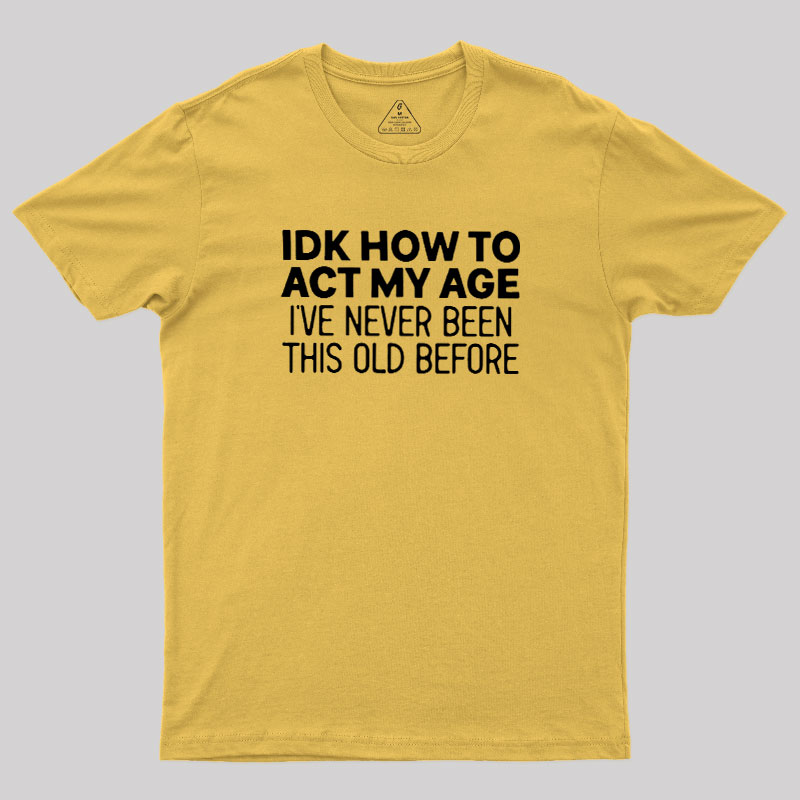 How to Act My Age Geek T-Shirt
