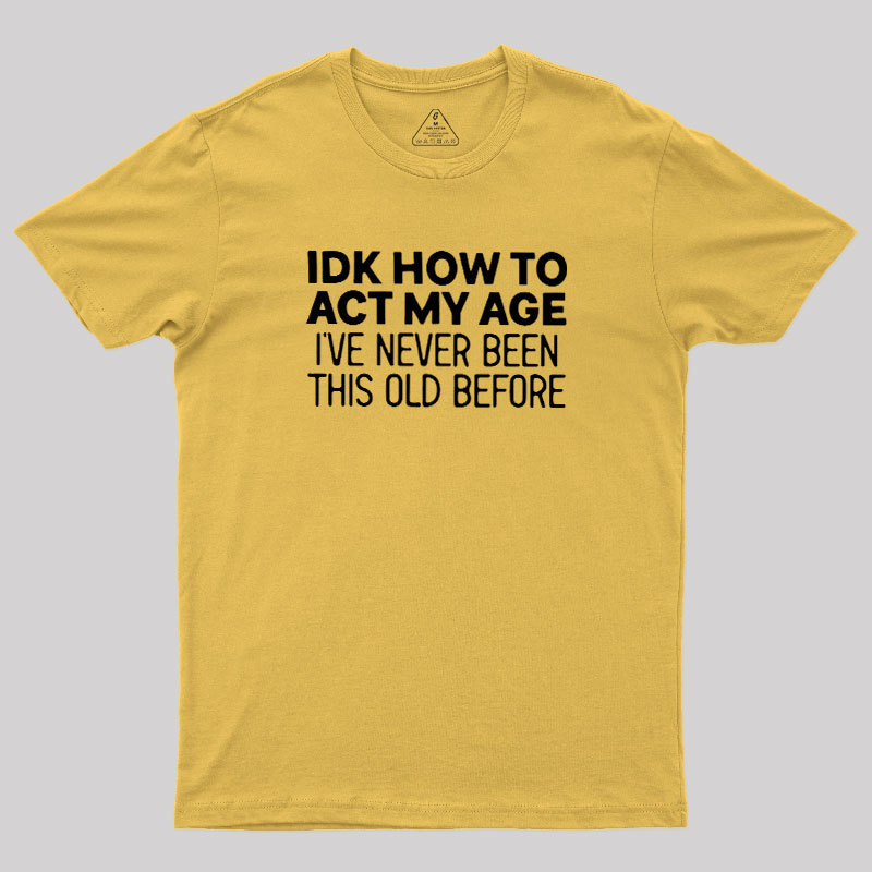 How to Act My Age Geek T-Shirt
