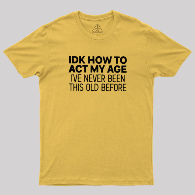 How to Act My Age Geek T-Shirt