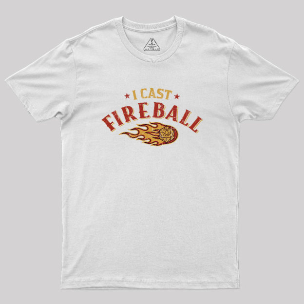 I Cast Fireball Geek T-Shirt