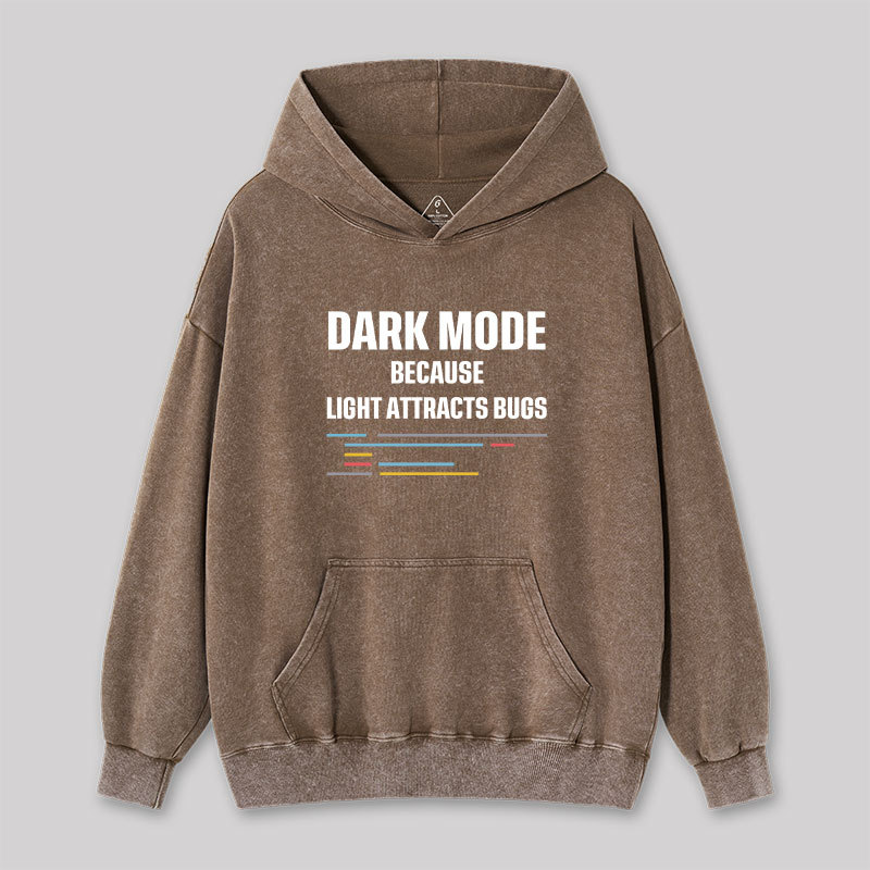 Dark Mode Because Light Attracts Bugs Washed Hoodie