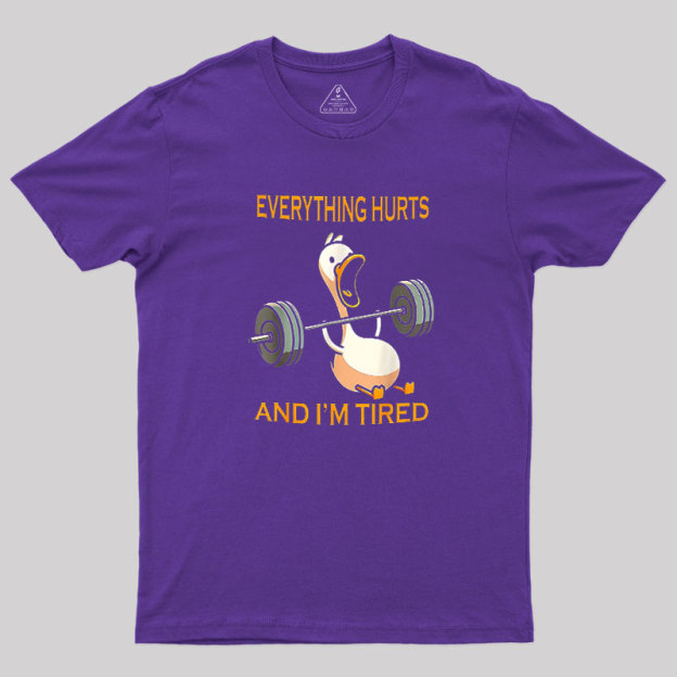Everything Hurts And Im Tired Geek T-Shirt