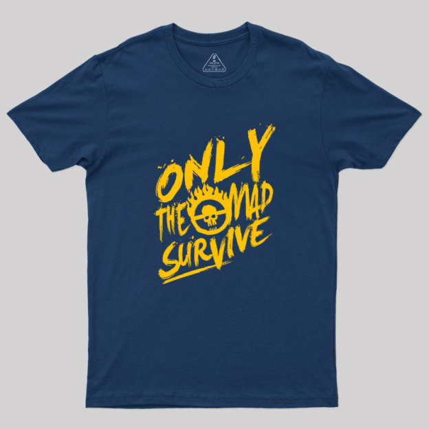 Only the Mad Geek T-Shirt