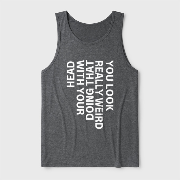 You Look Really Weird Ultra Soft Heather Tank