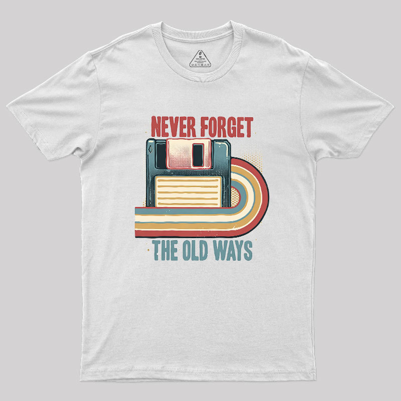 Never Forgot The Old Way Geek T-Shirt